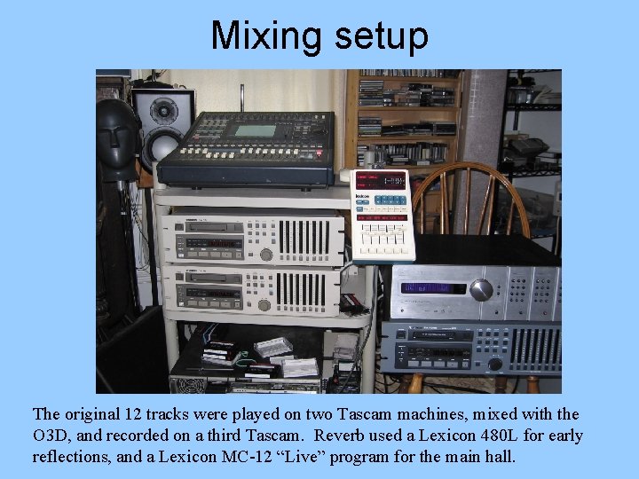 Mixing setup The original 12 tracks were played on two Tascam machines, mixed with