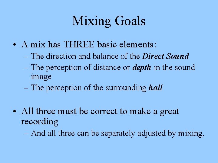 Mixing Goals • A mix has THREE basic elements: – The direction and balance