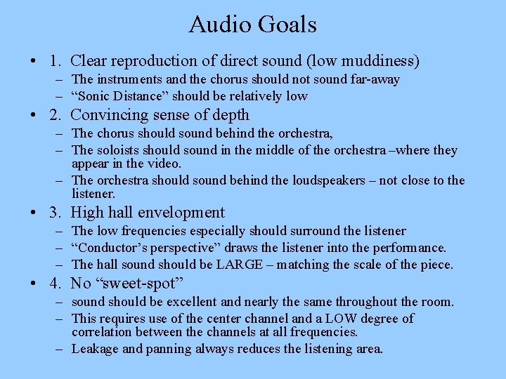 Audio Goals • 1. Clear reproduction of direct sound (low muddiness) – The instruments