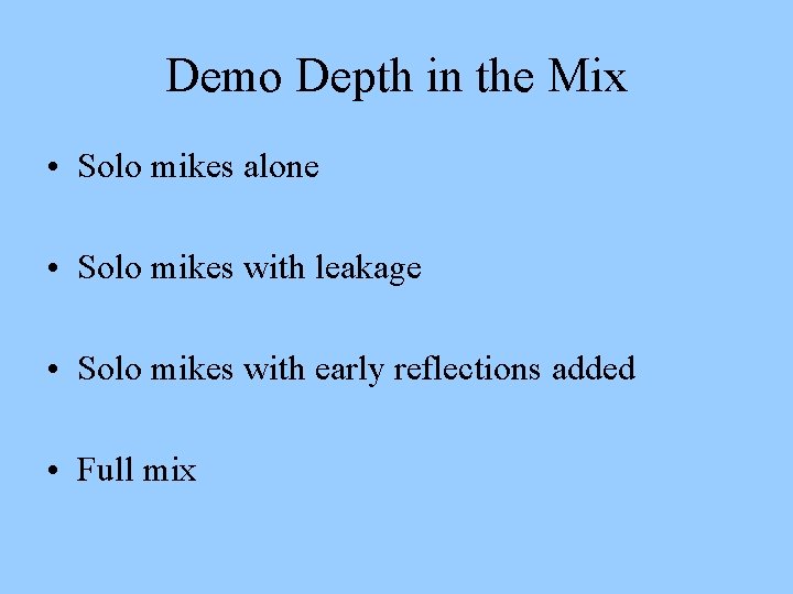 Demo Depth in the Mix • Solo mikes alone • Solo mikes with leakage