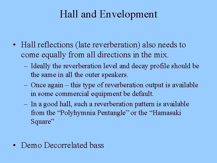 Hall and Envelopment • Hall reflections (late reverberation) also needs to come equally from