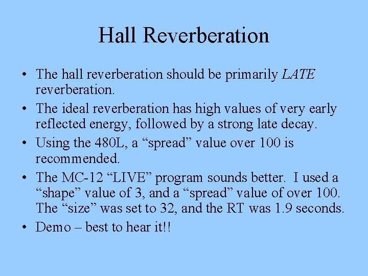Hall Reverberation • The hall reverberation should be primarily LATE reverberation. • The ideal