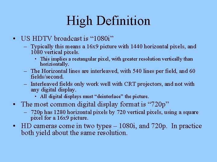 High Definition • US HDTV broadcast is “ 1080 i” – Typically this means