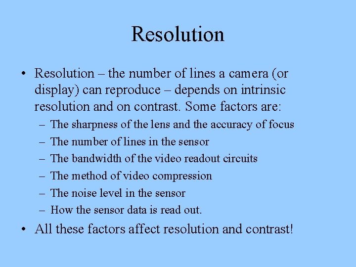 Resolution • Resolution – the number of lines a camera (or display) can reproduce