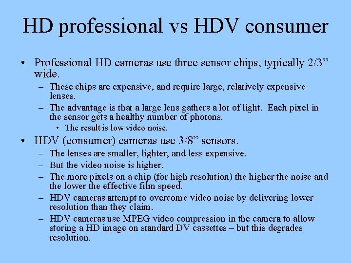 HD professional vs HDV consumer • Professional HD cameras use three sensor chips, typically