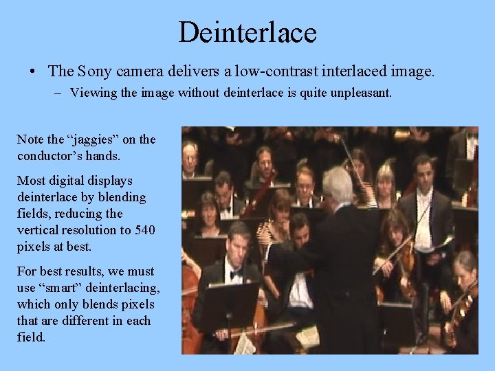 Deinterlace • The Sony camera delivers a low-contrast interlaced image. – Viewing the image