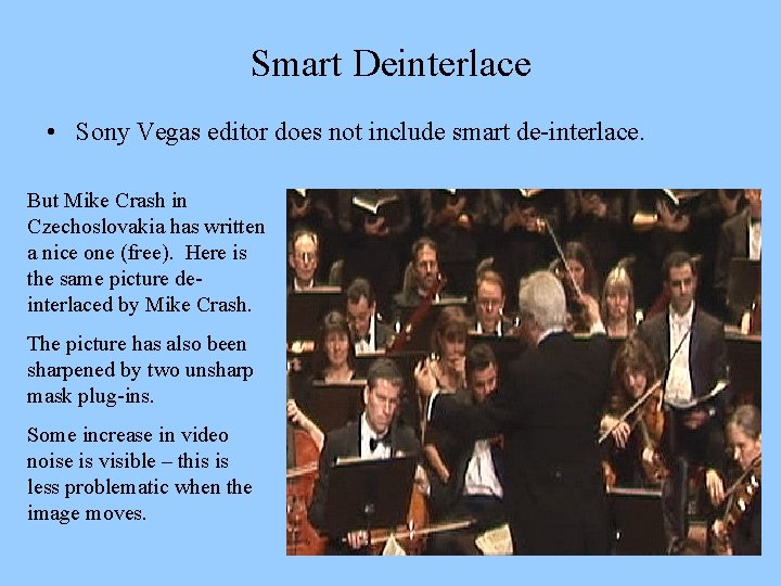 Smart Deinterlace • Sony Vegas editor does not include smart de-interlace. But Mike Crash