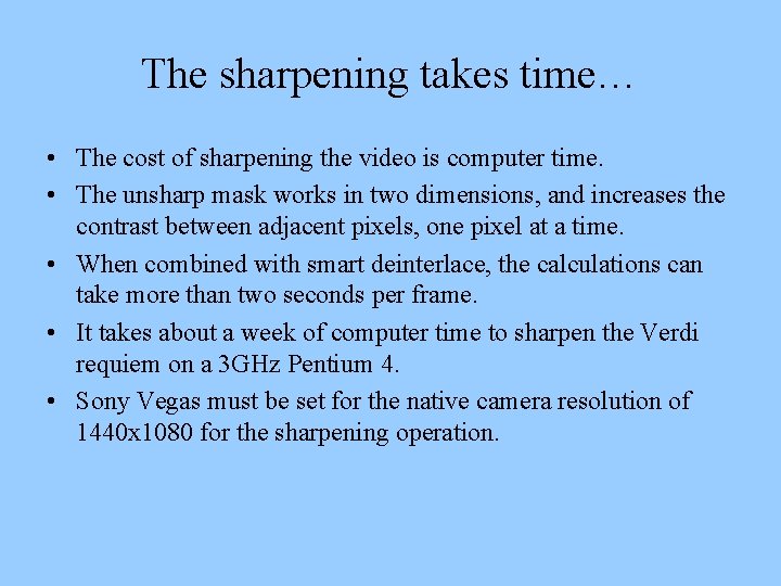 The sharpening takes time… • The cost of sharpening the video is computer time.