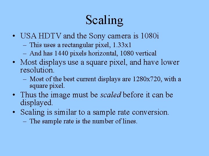 Scaling • USA HDTV and the Sony camera is 1080 i – This uses
