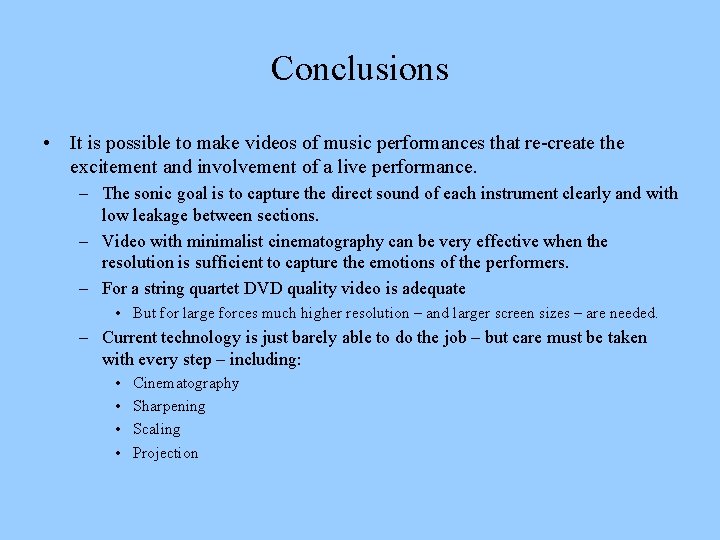 Conclusions • It is possible to make videos of music performances that re-create the