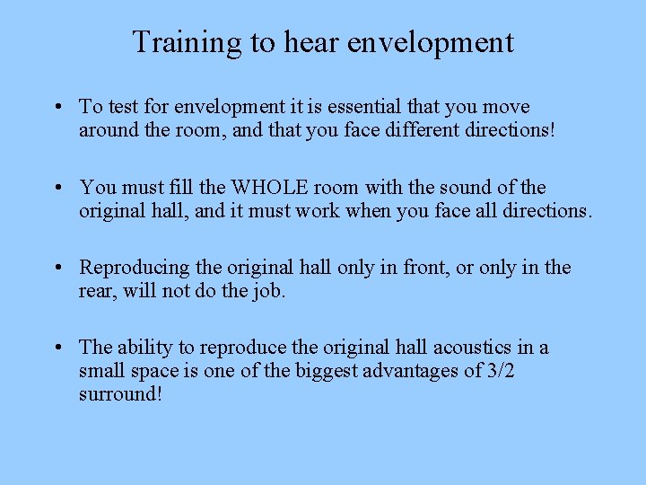 Training to hear envelopment • To test for envelopment it is essential that you