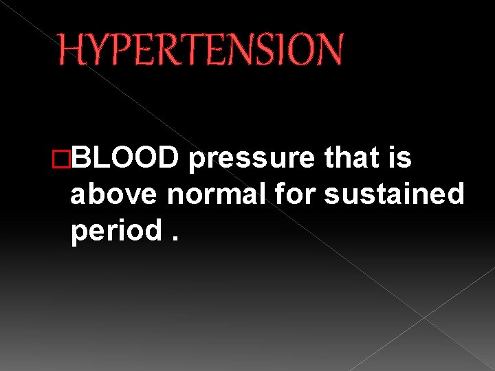 HYPERTENSION �BLOOD pressure that is above normal for sustained period. 