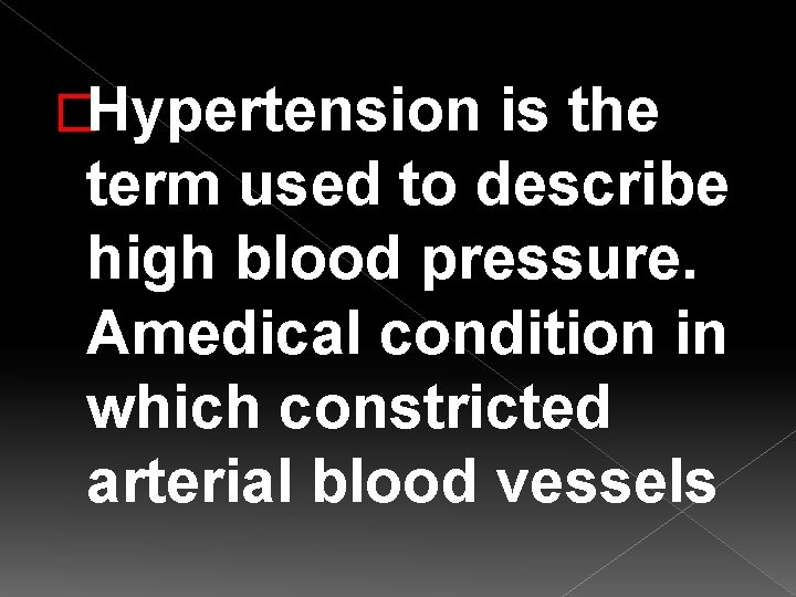 �Hypertension is the term used to describe high blood pressure. Amedical condition in which