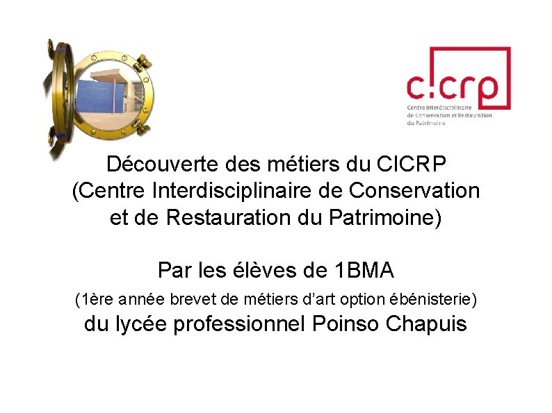 Découverte des métiers du CICRP (Centre Interdisciplinaire de Conservation et de Restauration du Patrimoine)
