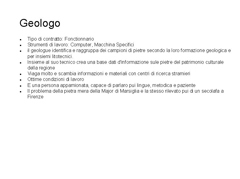 Geologo Tipo di contratto: Fonctionnario Strumenti di lavoro: Computer, Macchina Specifici il geologue identifica