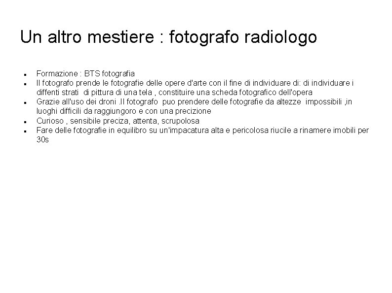 Un altro mestiere : fotografo radiologo Formazione : BTS fotografia Il fotografo prende le