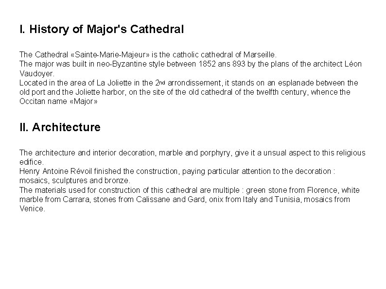 I. History of Major's Cathedral The Cathedral «Sainte-Marie-Majeur» is the catholic cathedral of Marseille.