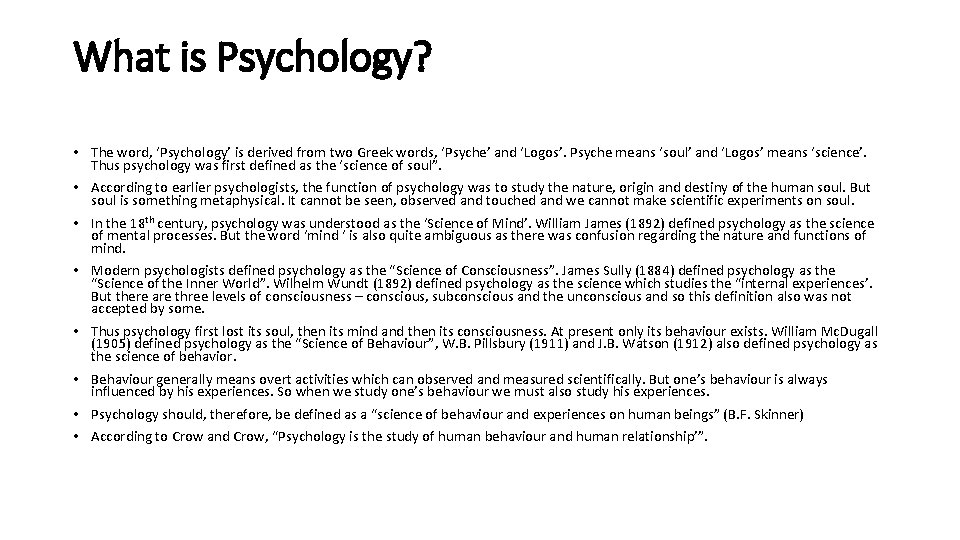 What is Psychology? • The word, ‘Psychology’ is derived from two Greek words, ‘Psyche’