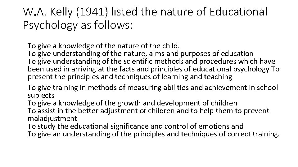 W. A. Kelly (1941) listed the nature of Educational Psychology as follows: To give