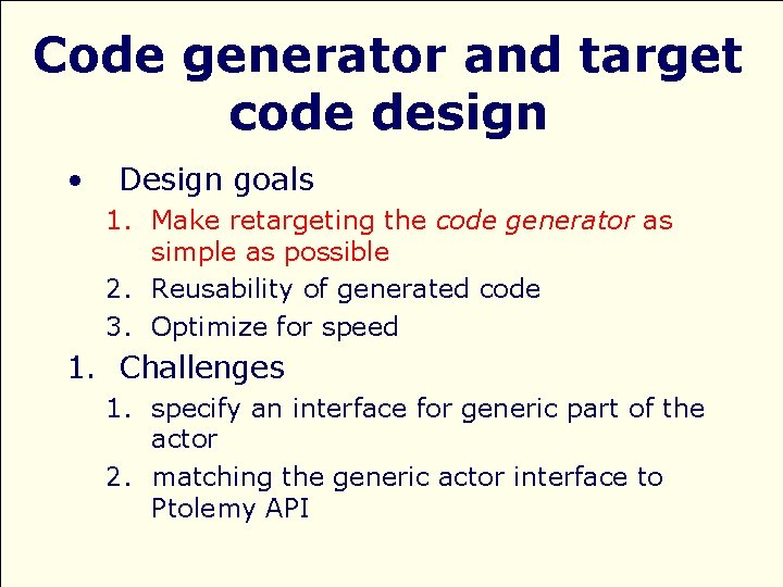 Code generator and target code design • Design goals 1. Make retargeting the code