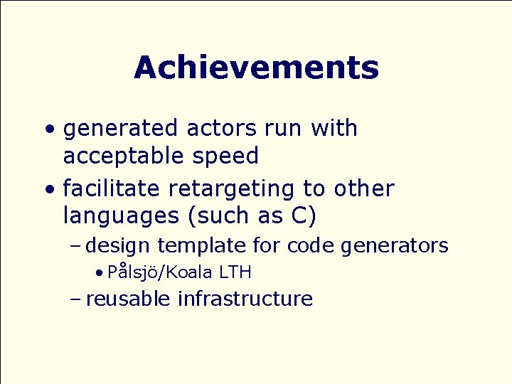 Achievements • generated actors run with acceptable speed • facilitate retargeting to other languages