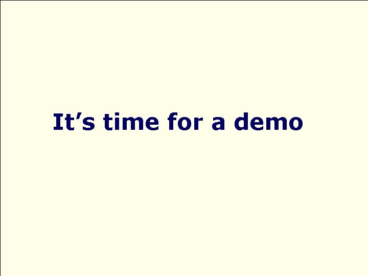It’s time for a demo 