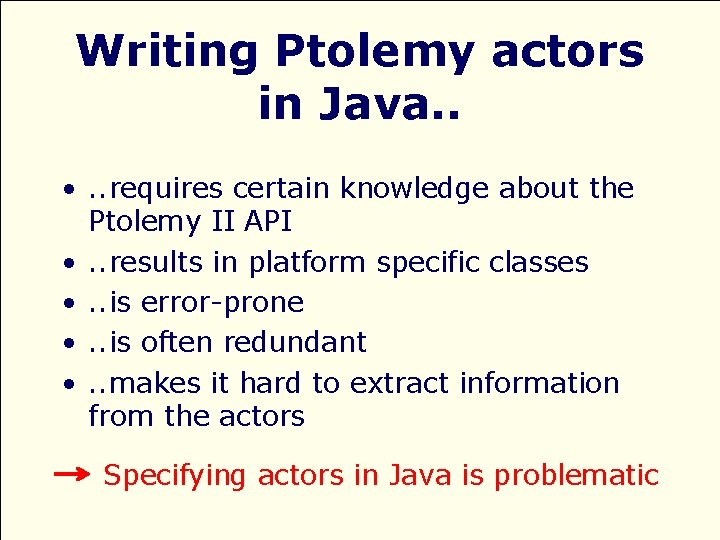 Writing Ptolemy actors in Java. . • . . requires certain knowledge about the