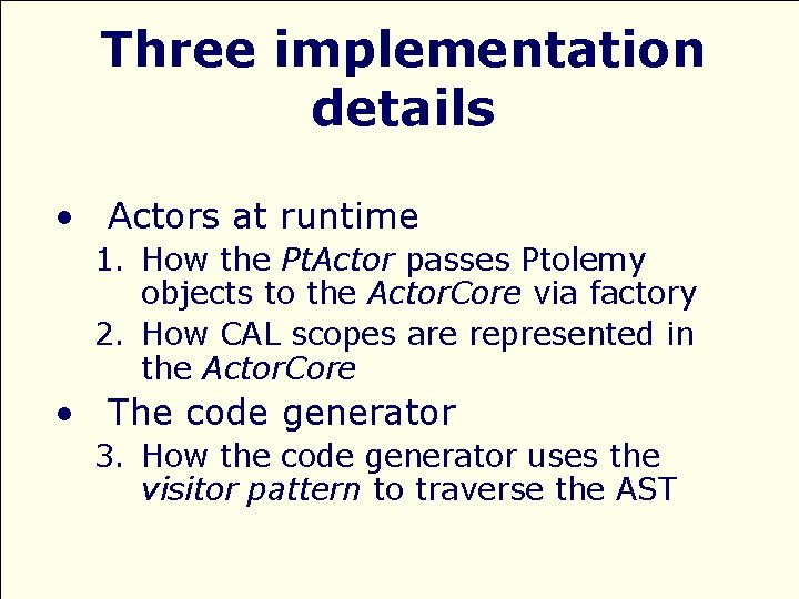 Three implementation details • Actors at runtime 1. How the Pt. Actor passes Ptolemy