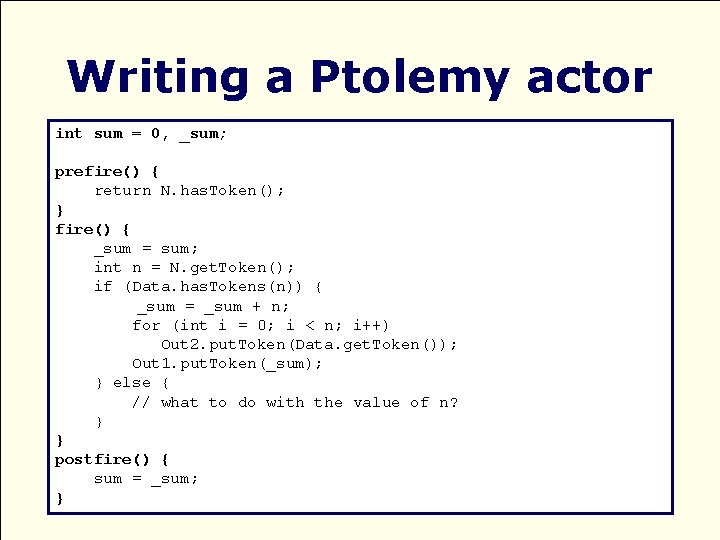 Writing a Ptolemy actor int sum = 0, _sum; prefire() { return N. has.