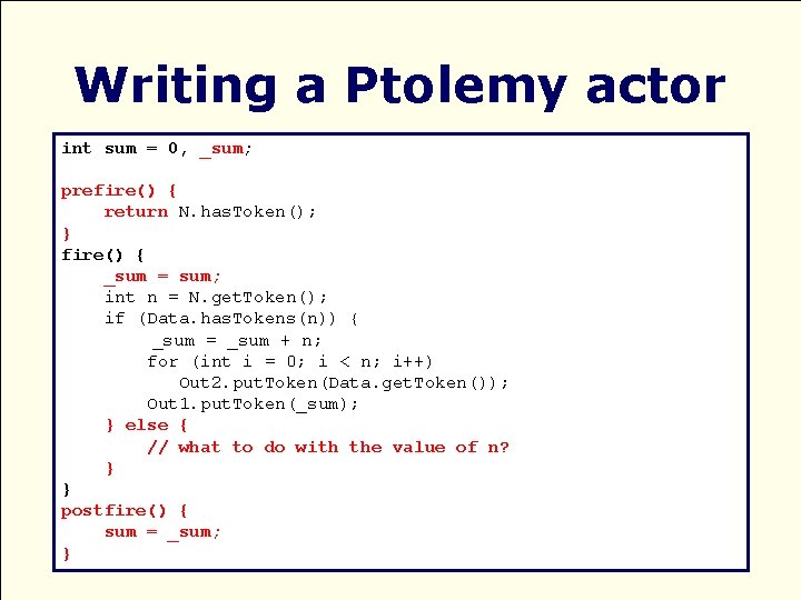 Writing a Ptolemy actor int sum = 0, _sum; prefire() { return N. has.