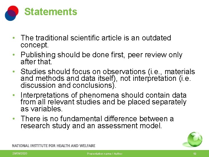 Statements • The traditional scientific article is an outdated concept. • Publishing should be