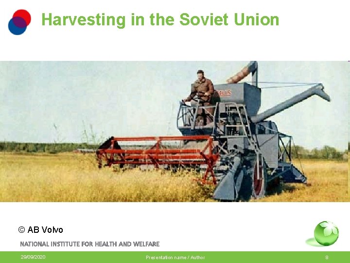 Harvesting in the Soviet Union © AB Volvo 29/09/2020 Presentation name / Author 8