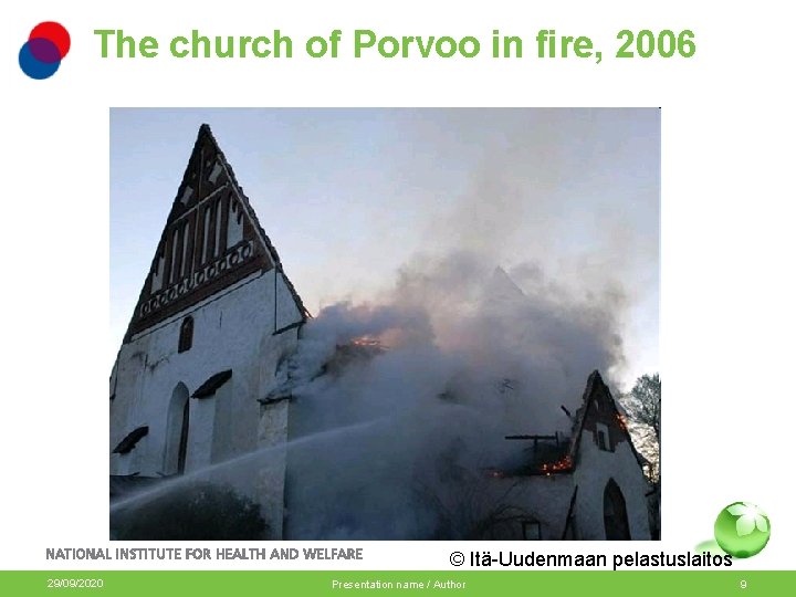 The church of Porvoo in fire, 2006 © Itä-Uudenmaan pelastuslaitos 29/09/2020 Presentation name /