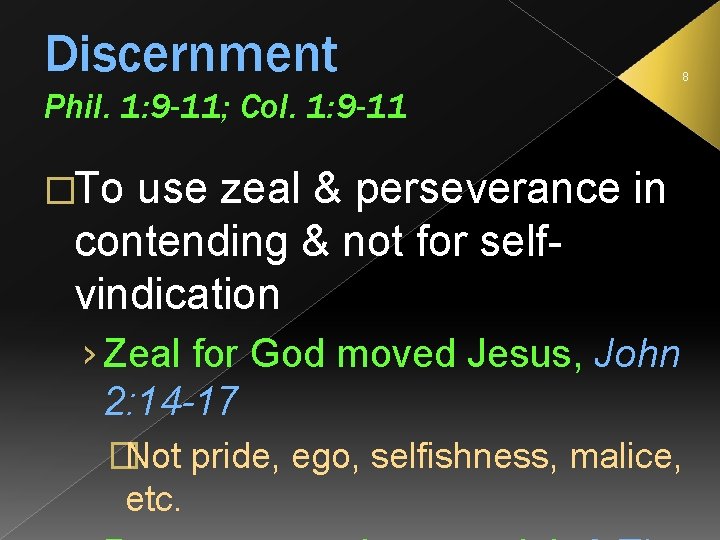 Discernment 8 Phil. 1: 9 -11; Col. 1: 9 -11 �To use zeal &