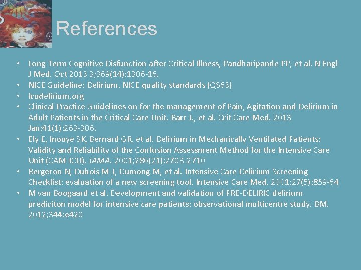 References • Long Term Cognitive Disfunction after Critical Illness, Pandharipande PP, et al. N