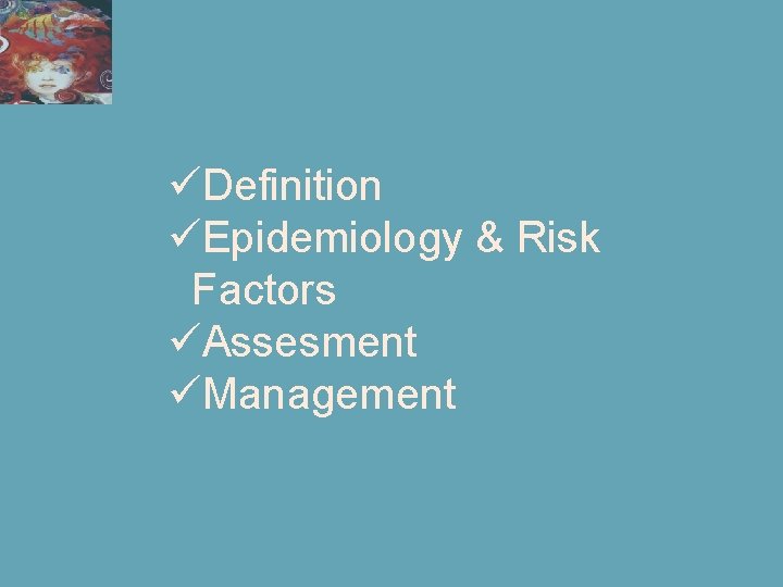 üDefinition üEpidemiology & Risk Factors üAssesment üManagement 