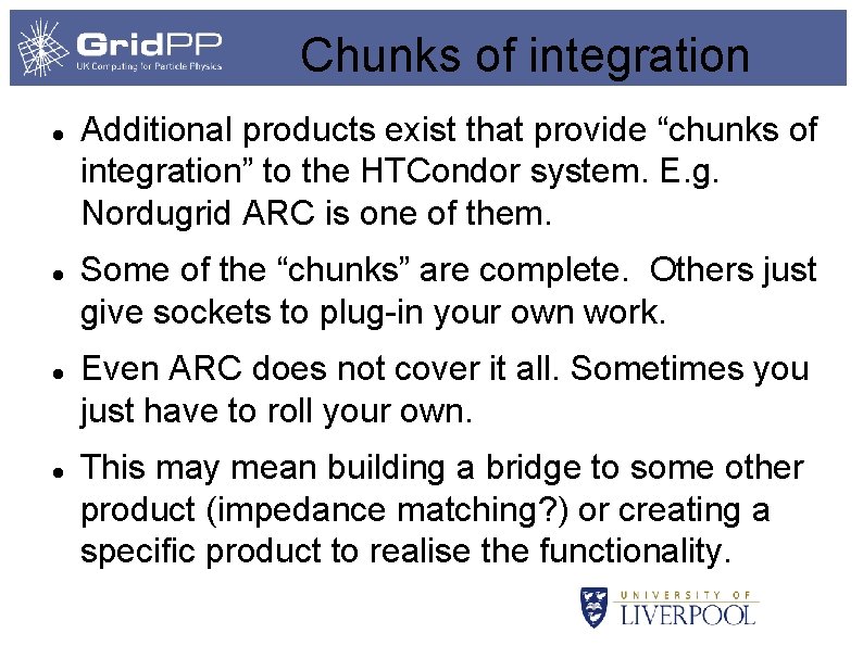 Chunks of integration Additional products exist that provide “chunks of integration” to the HTCondor