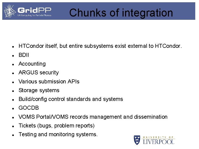 Chunks of integration HTCondor itself, but entire subsystems exist external to HTCondor. BDII Accounting