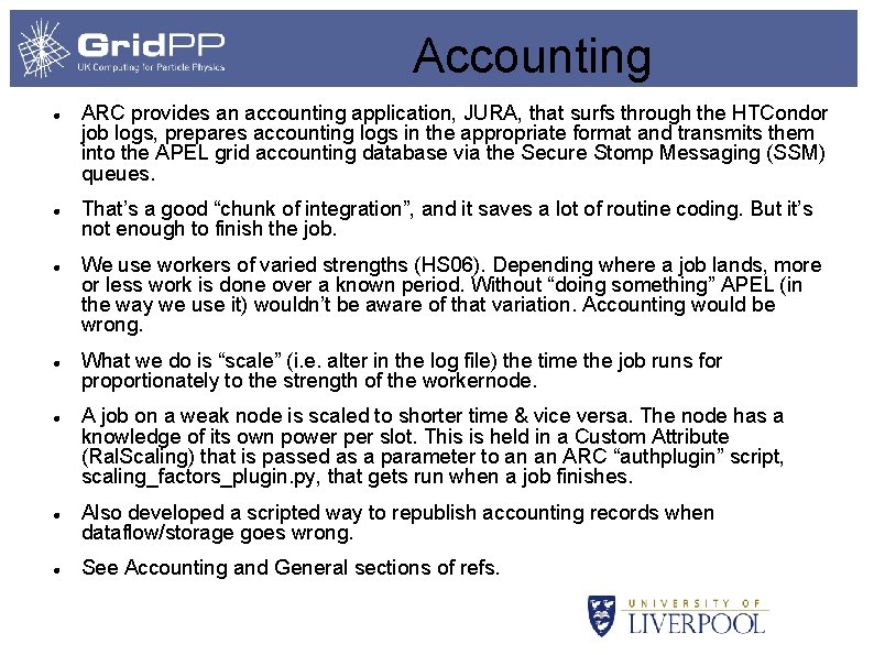 Accounting ARC provides an accounting application, JURA, that surfs through the HTCondor job logs,