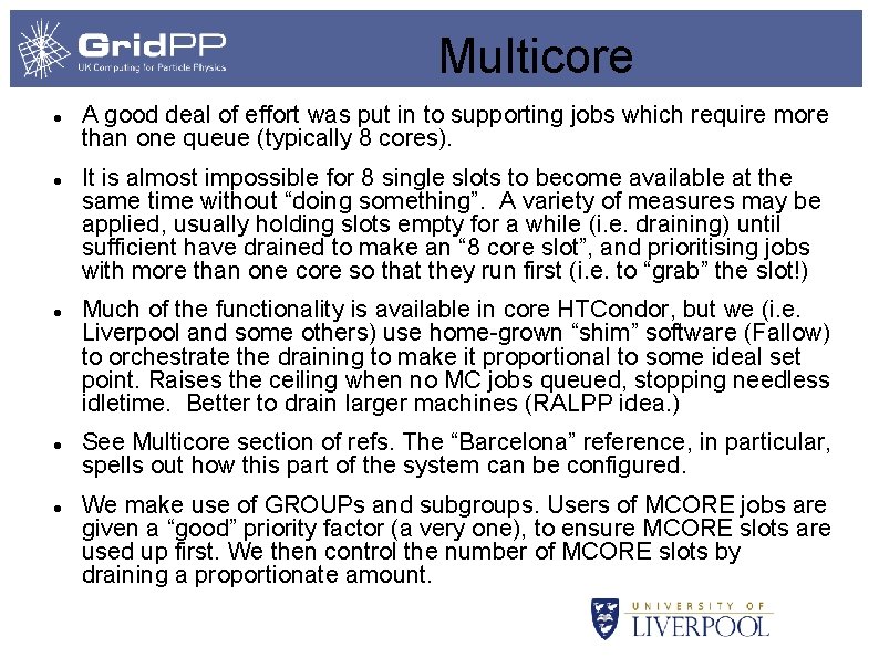 Multicore A good deal of effort was put in to supporting jobs which require