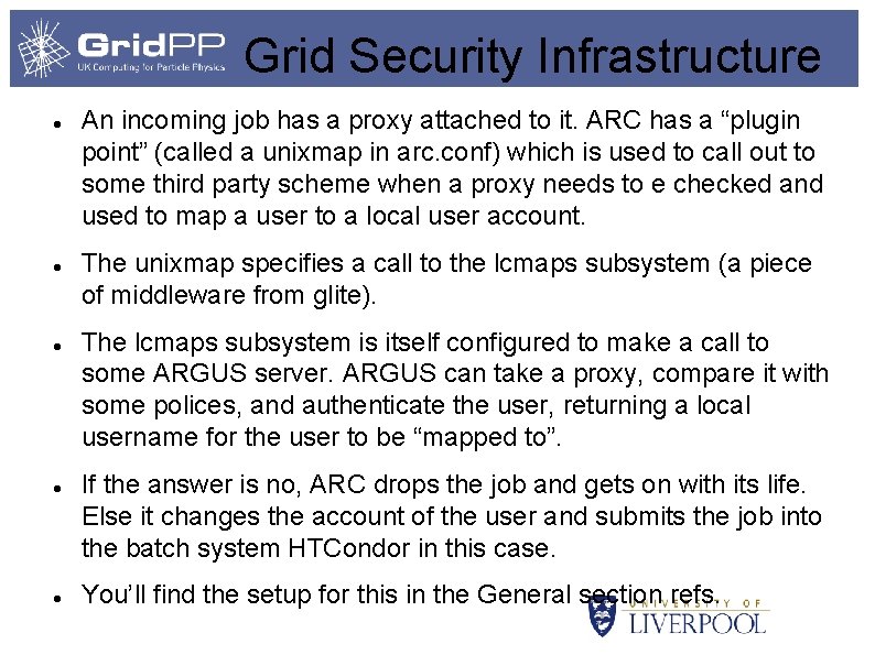 Grid Security Infrastructure An incoming job has a proxy attached to it. ARC has