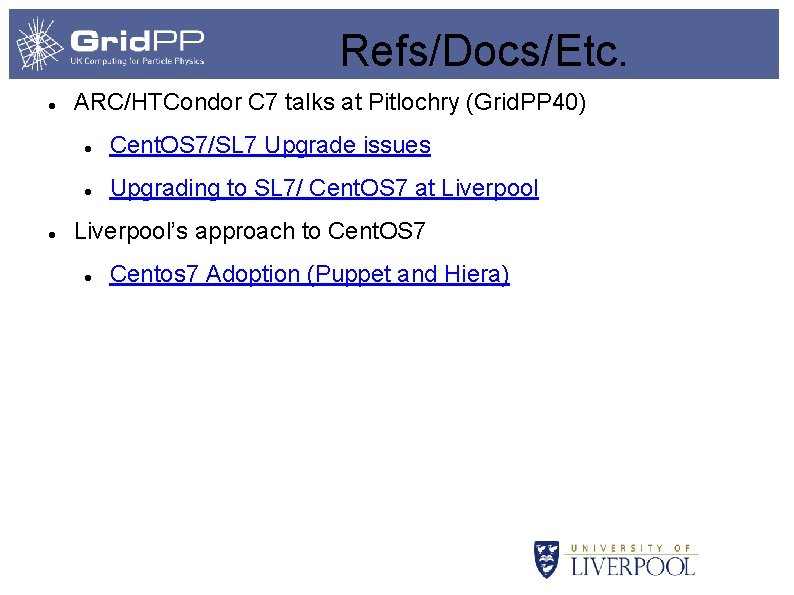 Refs/Docs/Etc. ARC/HTCondor C 7 talks at Pitlochry (Grid. PP 40) Cent. OS 7/SL 7