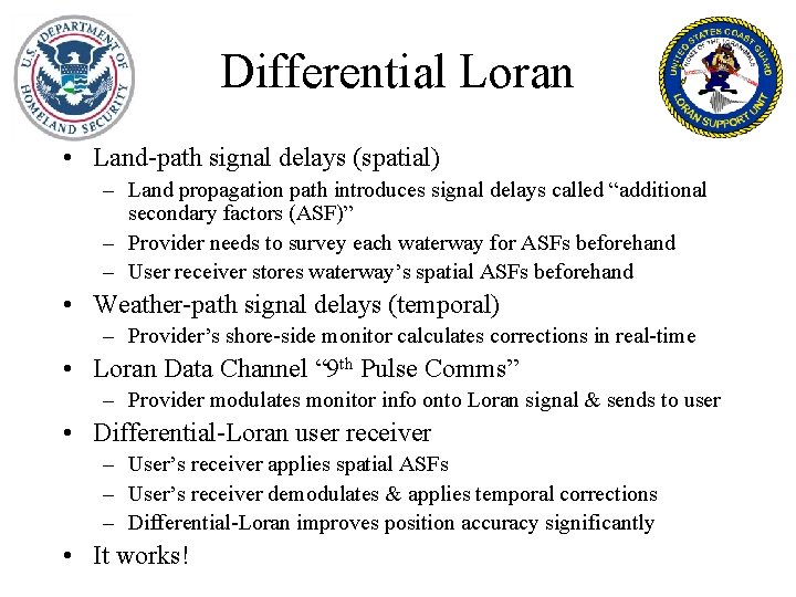 Differential Loran • Land-path signal delays (spatial) – Land propagation path introduces signal delays