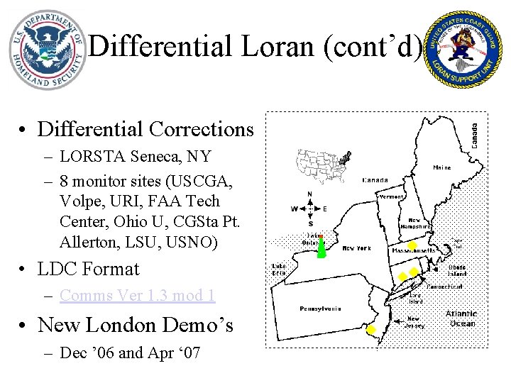 Differential Loran (cont’d) • Differential Corrections – LORSTA Seneca, NY – 8 monitor sites