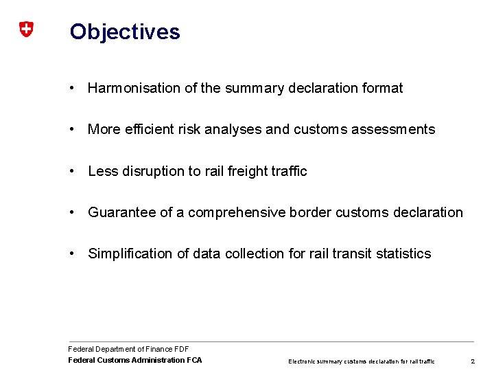 Objectives • Harmonisation of the summary declaration format • More efficient risk analyses and