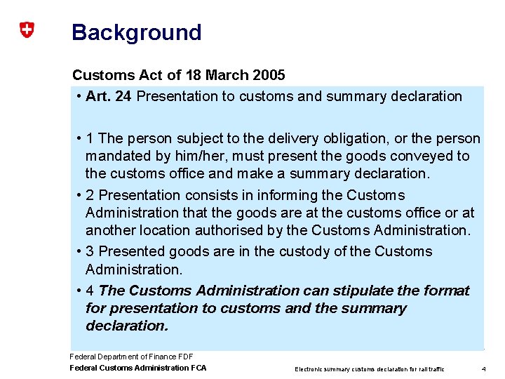 Background Customs Act of 18 March 2005 • Art. 24 Presentation to customs and
