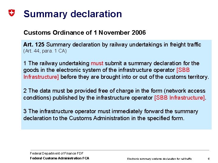 Summary declaration Customs Ordinance of 1 November 2006 Art. 125 Summary declaration by railway