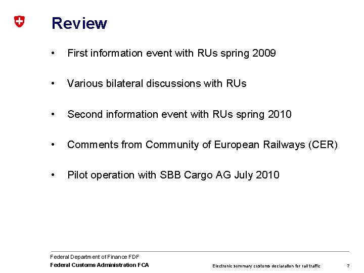 Review • First information event with RUs spring 2009 • Various bilateral discussions with