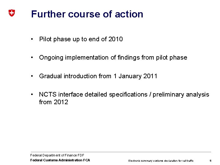 Further course of action • Pilot phase up to end of 2010 • Ongoing