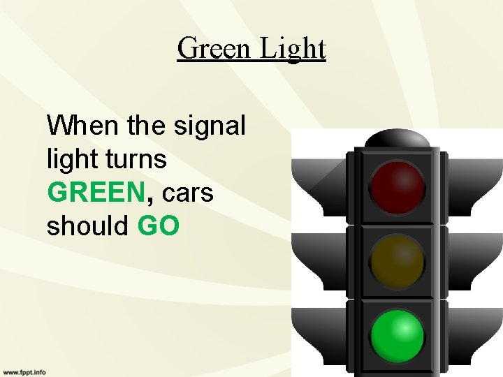 Green Light When the signal light turns GREEN, cars should GO 